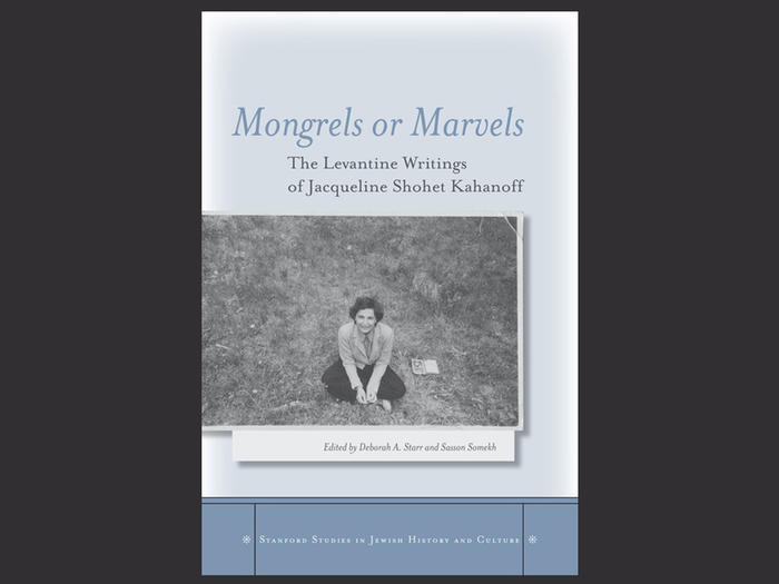 Book cover: "Mongrels or Marvels: The Levantine Writings of Jacqueline Shohet Kahanoff"