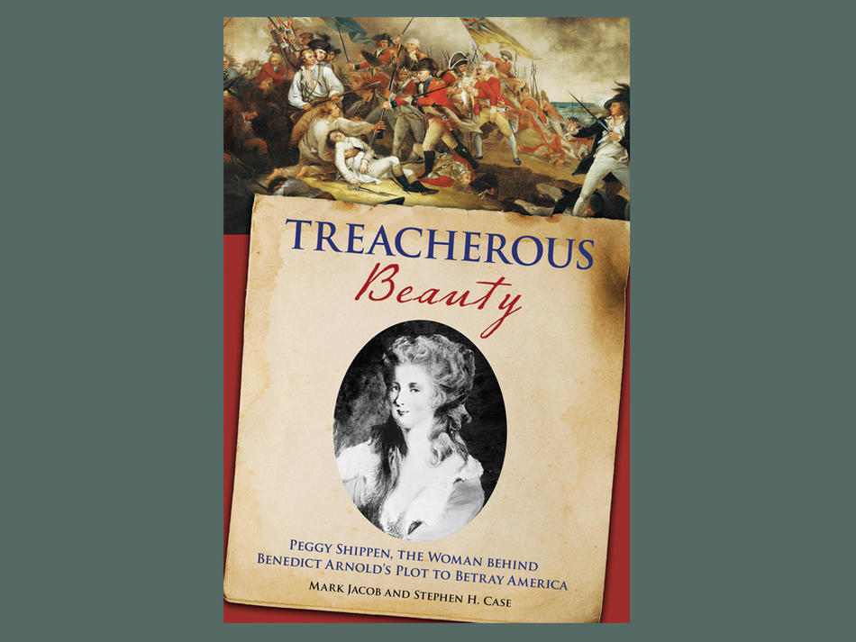 Book cover: "Treacherous Beauty: Peggy Shippen, the Woman Behind Benedict Arnold's Plot to Betray America" by Mark Jacob and Stephen H. Case