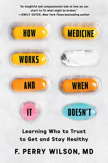 Cover of "How Medicine Works and When It Doesn't" by F. Perry Wilson