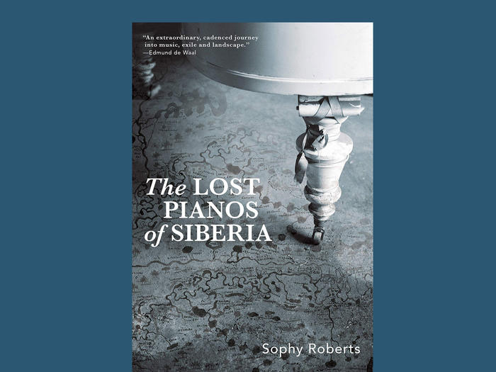 Cover of The Lost Pianos of Siberia by Sophy Roberts, reviewed by Sally Lee in Columbia Magazine fall 2020 issue