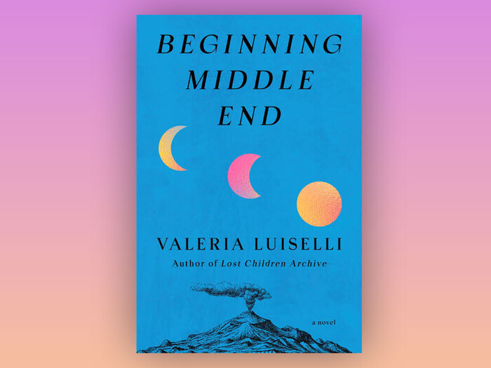 Beginning Middle End by Valeria Luiselli
