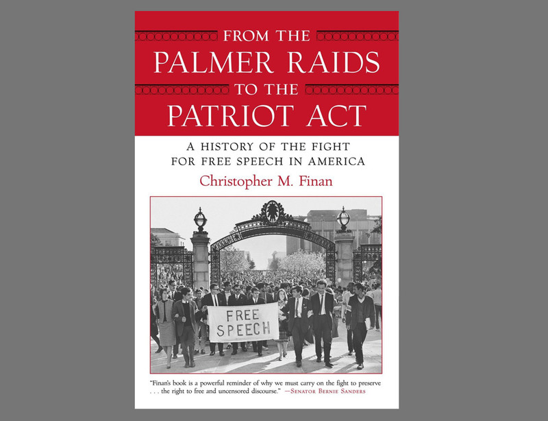 Cover of From the Palmer Raids to the Patriot Act: A History of the Fight for Free Speech in America, by Christopher M. Finan, with quote from Bernie Sanders