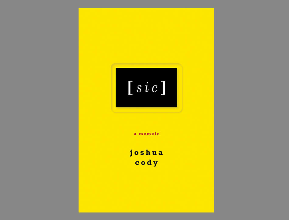 Cover of [sic]: A Memoir by Joshua Cody