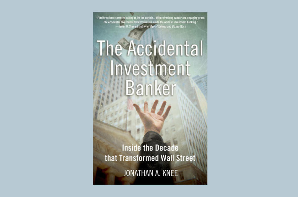 Cover of the Accidental Investment Banker: Inside the Decade that Transformed Wall Street, by Jonathan A. Knee