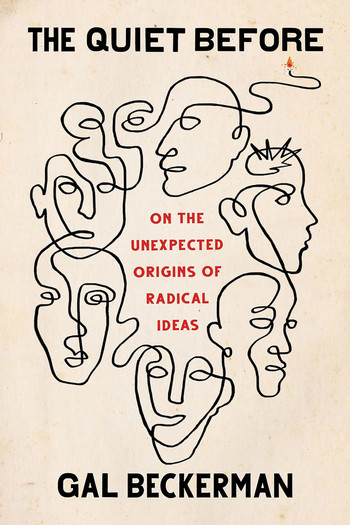 Cover of The Quiet Before: On the Unexpected Origins of Radical Ideas by Gal Beckerman