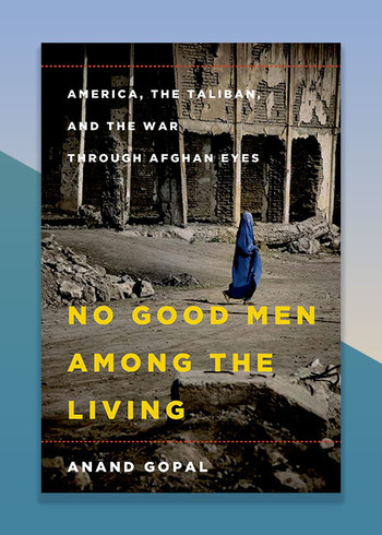 No Good Men Among the Living by Anand Gopal