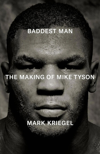 Cover of Baddest Man: The Making of Mike Tyson by Mark Kriegel