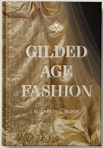 Gilded Age Fashion by Elizabeth L. Block